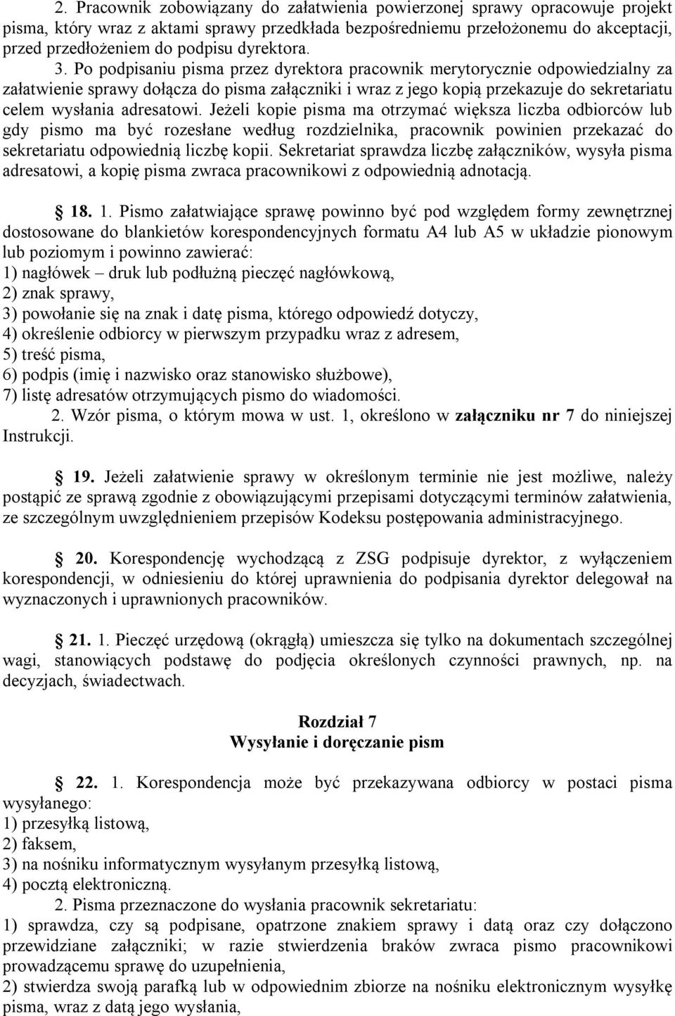 Po podpisaniu pisma przez dyrektora pracownik merytorycznie odpowiedzialny za załatwienie sprawy dołącza do pisma załączniki i wraz z jego kopią przekazuje do sekretariatu celem wysłania adresatowi.