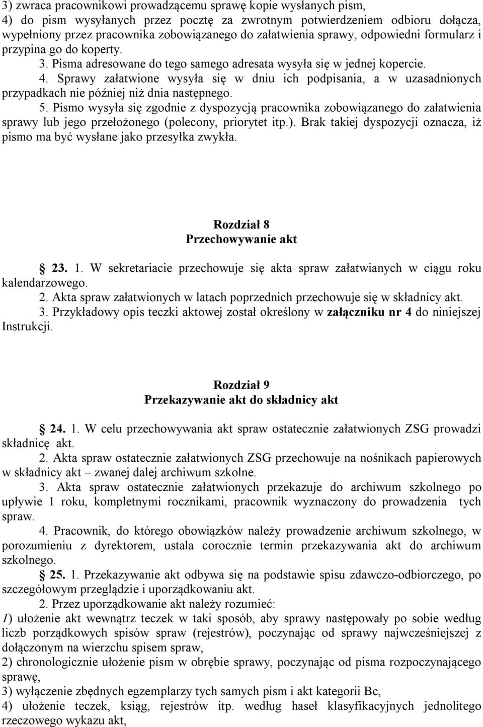 Sprawy załatwione wysyła się w dniu ich podpisania, a w uzasadnionych przypadkach nie później niż dnia następnego. 5.