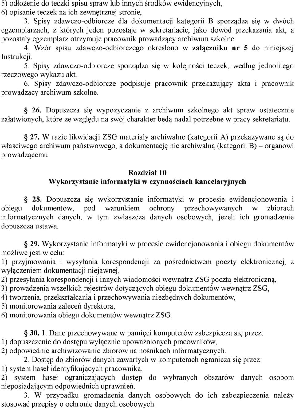 pracownik prowadzący archiwum szkolne. 4. Wzór spisu zdawczo-odbiorczego określono w załączniku nr 5 