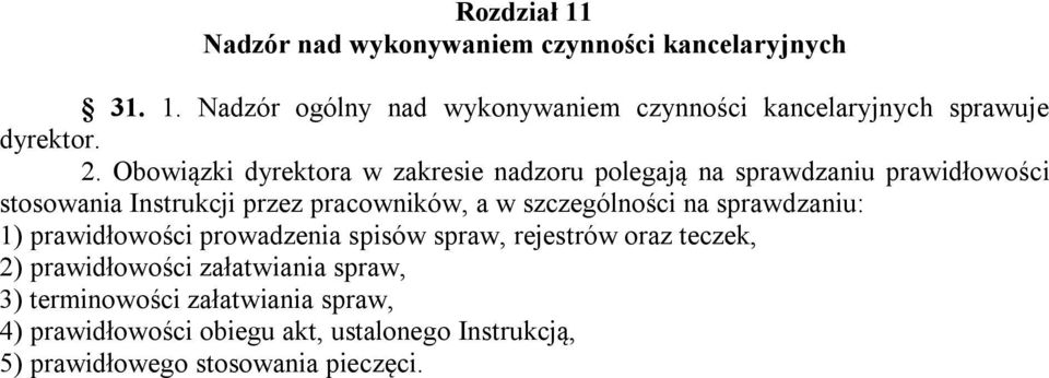 szczególności na sprawdzaniu: 1) prawidłowości prowadzenia spisów spraw, rejestrów oraz teczek, 2) prawidłowości załatwiania