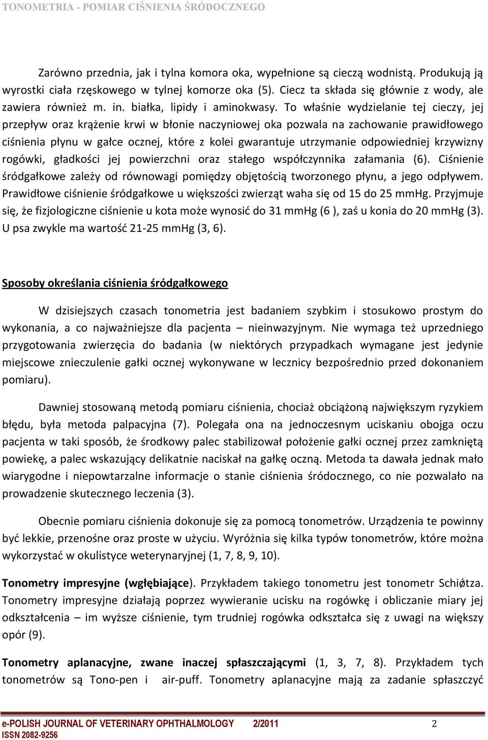 To właśnie wydzielanie tej cieczy, jej przepływ oraz krążenie krwi w błonie naczyniowej oka pozwala na zachowanie prawidłowego ciśnienia płynu w gałce ocznej, które z kolei gwarantuje utrzymanie