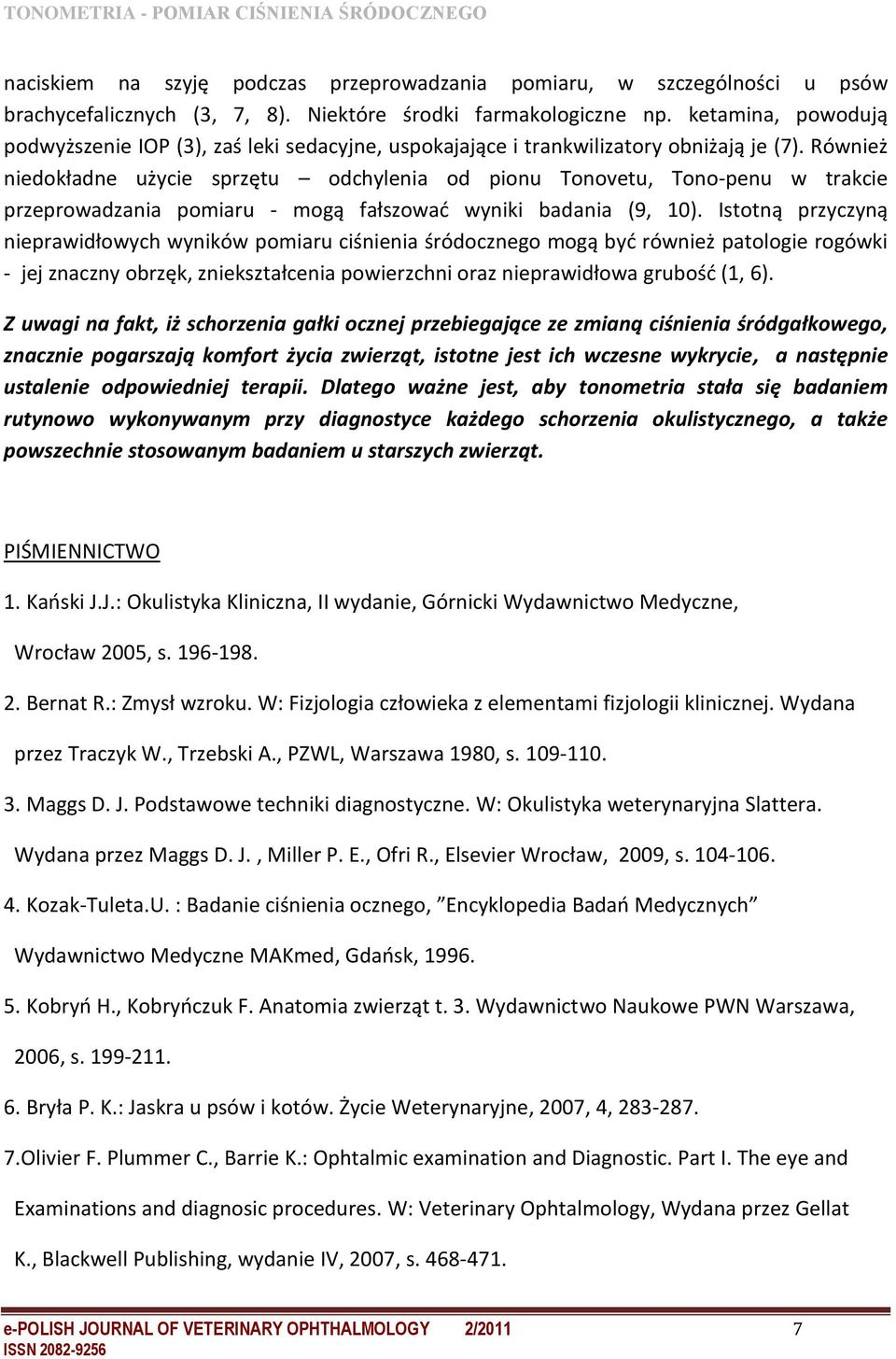 Również niedokładne użycie sprzętu odchylenia od pionu Tonovetu, Tono-penu w trakcie przeprowadzania pomiaru - mogą fałszować wyniki badania (9, 10).