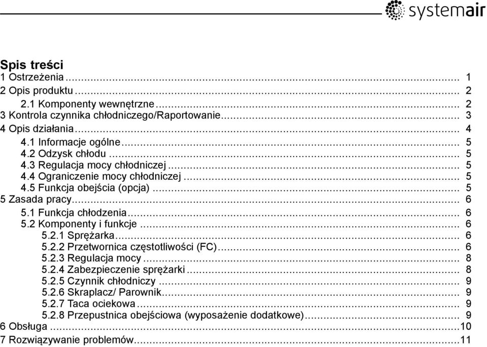 1 Funkcja chłodzenia... 6 5.2 Komponenty i funkcje... 6 5.2.1 Sprężarka... 6 5.2.2 Przetwornica częstotliwości (FC)... 6 5.2.3 Regulacja mocy... 8 5.2.4 Zabezpieczenie sprężarki.