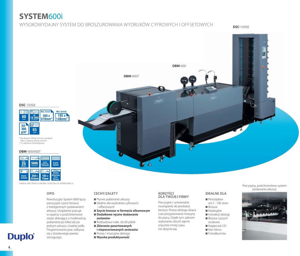 25 5000 broszur/h grzbietowe i falcowanie boczne narożne 350 x 254mm Min. 105 x 75mm Format albumowy 210 x 297mm UWAGA: SPECYFIKACJA WAŻNA TYLKO DLA TEJ KONFIGURACJI.