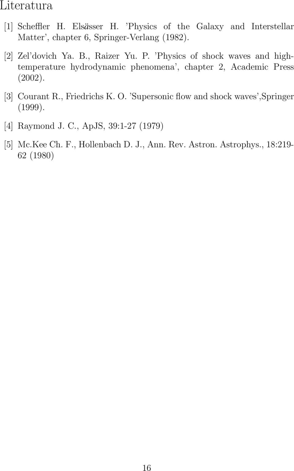 P. Physics of shock waves and hightemperature hydrodynamic phenomena, chapter 2, Academic Press (2002). [3] Courant R.