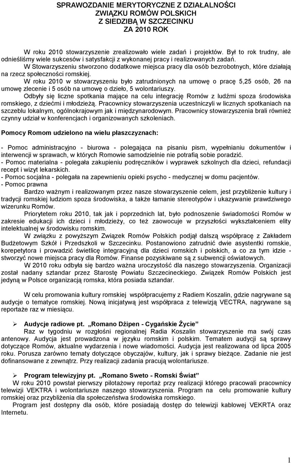 W Stowarzyszeniu stworzono dodatkowe miejsca pracy dla osób bezrobotnych, które działają na rzecz społeczności romskiej.