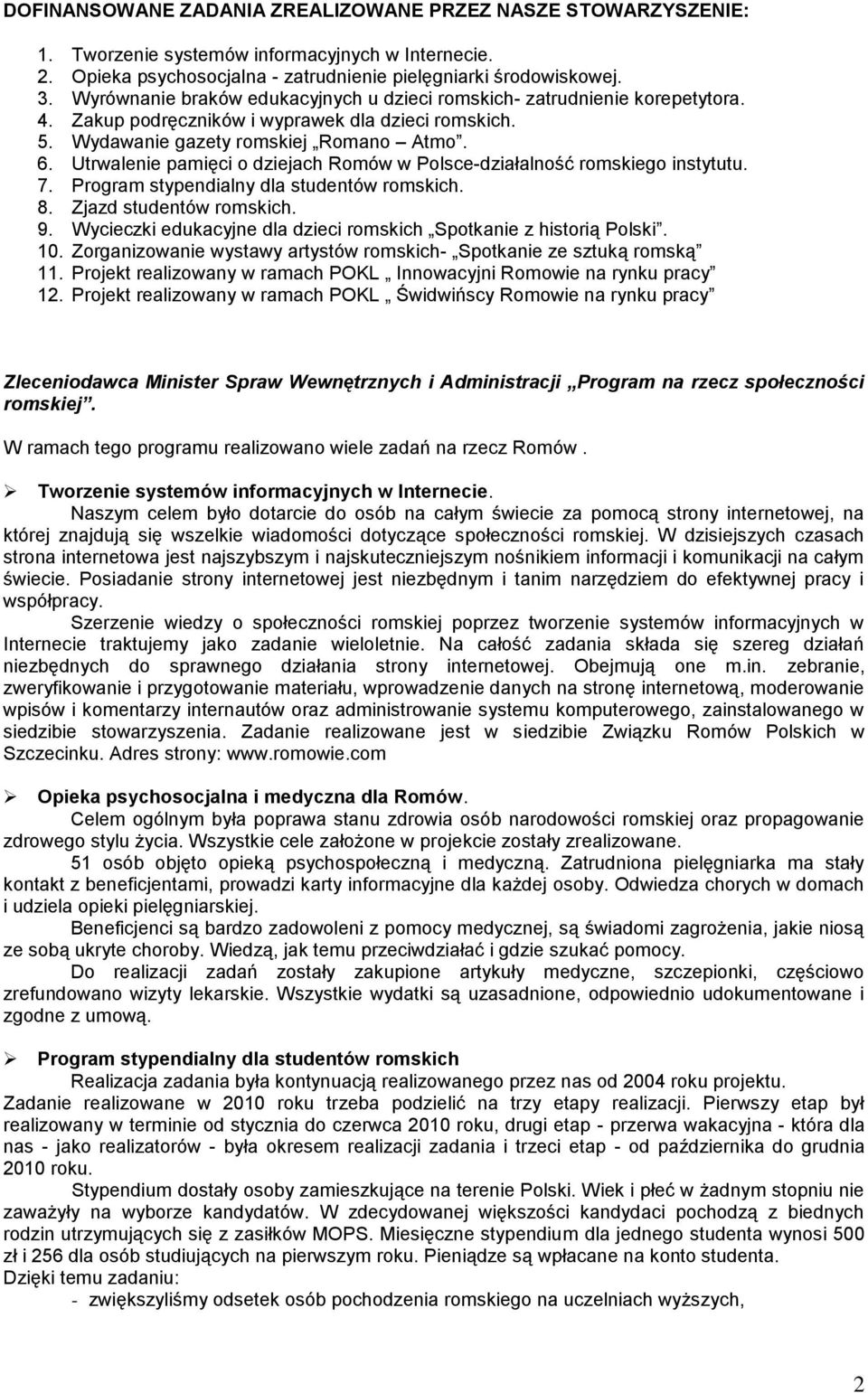 Utrwalenie pamięci o dziejach Romów w Polsce-działalność romskiego instytutu. 7. Program stypendialny dla studentów romskich. 8. Zjazd studentów romskich. 9.