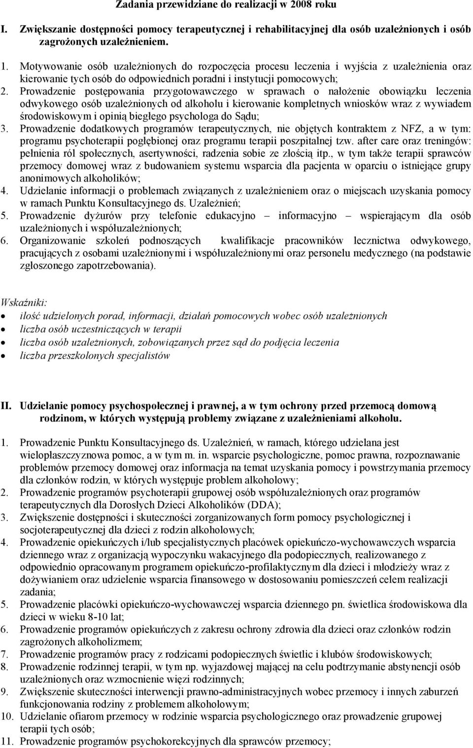 Prowadzenie postępowania przygotowawczego w sprawach o nałoŝenie obowiązku leczenia odwykowego osób uzaleŝnionych od alkoholu i kierowanie kompletnych wniosków wraz z wywiadem środowiskowym i opinią