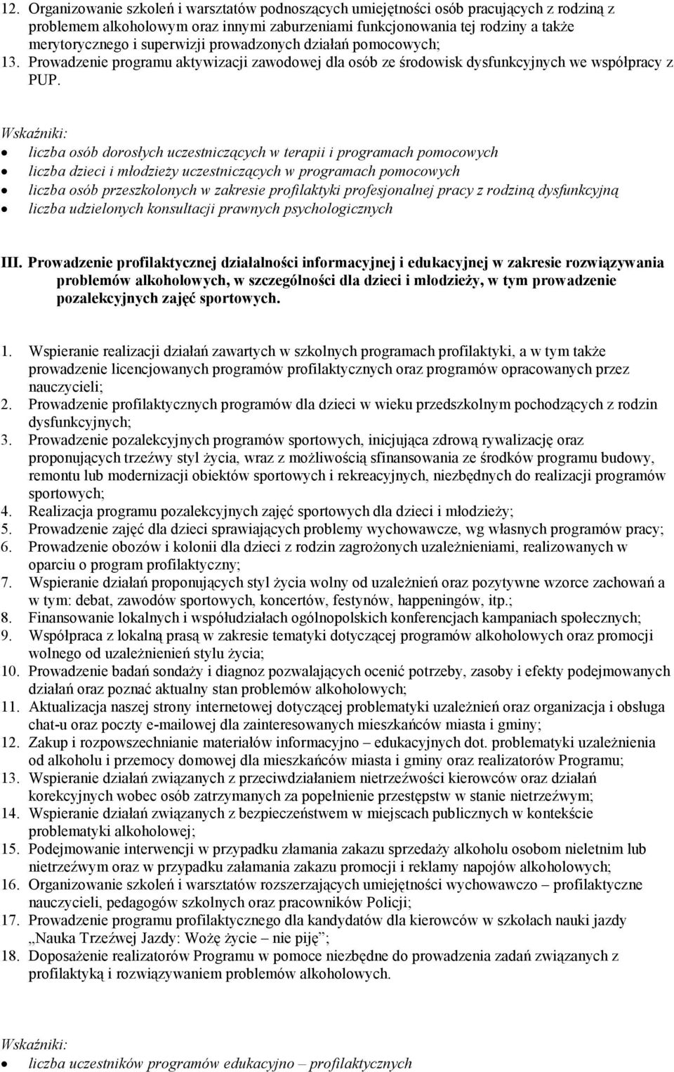 liczba osób dorosłych uczestniczących w terapii i programach pomocowych liczba dzieci i młodzieŝy uczestniczących w programach pomocowych liczba osób przeszkolonych w zakresie profilaktyki