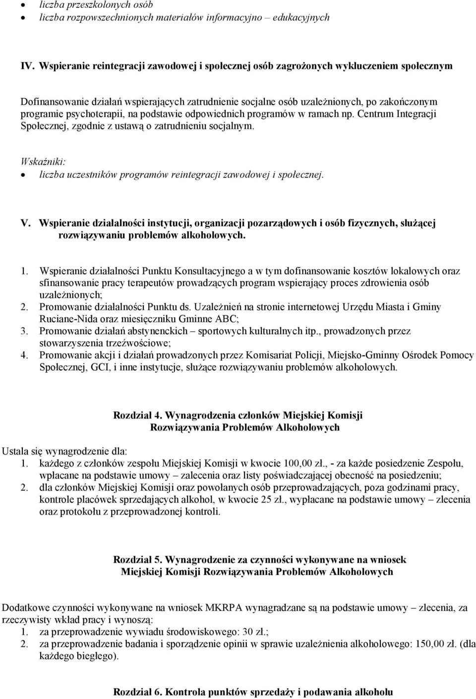 psychoterapii, na podstawie odpowiednich programów w ramach np. Centrum Integracji Społecznej, zgodnie z ustawą o zatrudnieniu socjalnym.