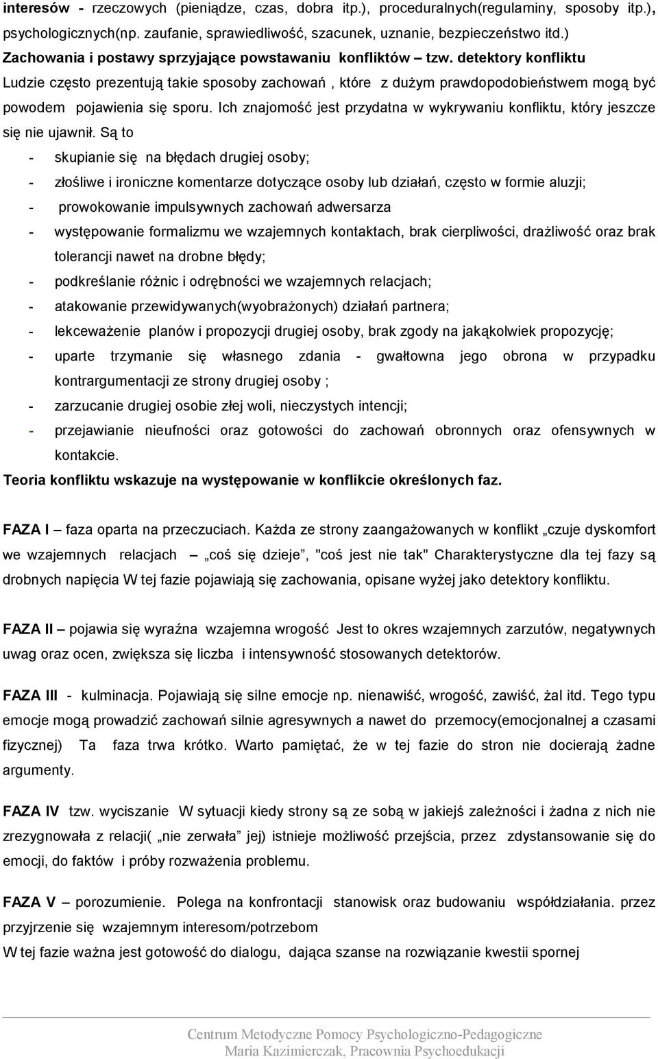 detektory konfliktu Ludzie często prezentują takie sposoby zachowań, które z dużym prawdopodobieństwem mogą być powodem pojawienia się sporu.