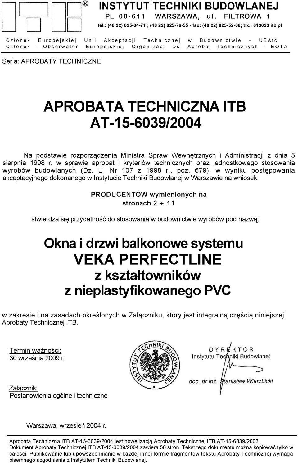 Aprobat Technicznych - EOTA Seria: APROBATY TECHNICZNE APROBATA TECHNICZNA ITB AT-15-6039/2004 Na podstawie rozporządzenia Ministra Spraw Wewnętrznych i Administracji z dnia 5 sierpnia 1998 r.