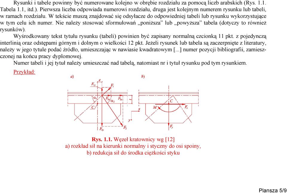 W tekście muszą znajdować się odsyłacze do odpowiedniej tabeli lub rysunku wykorzystujące w tym celu ich numer.