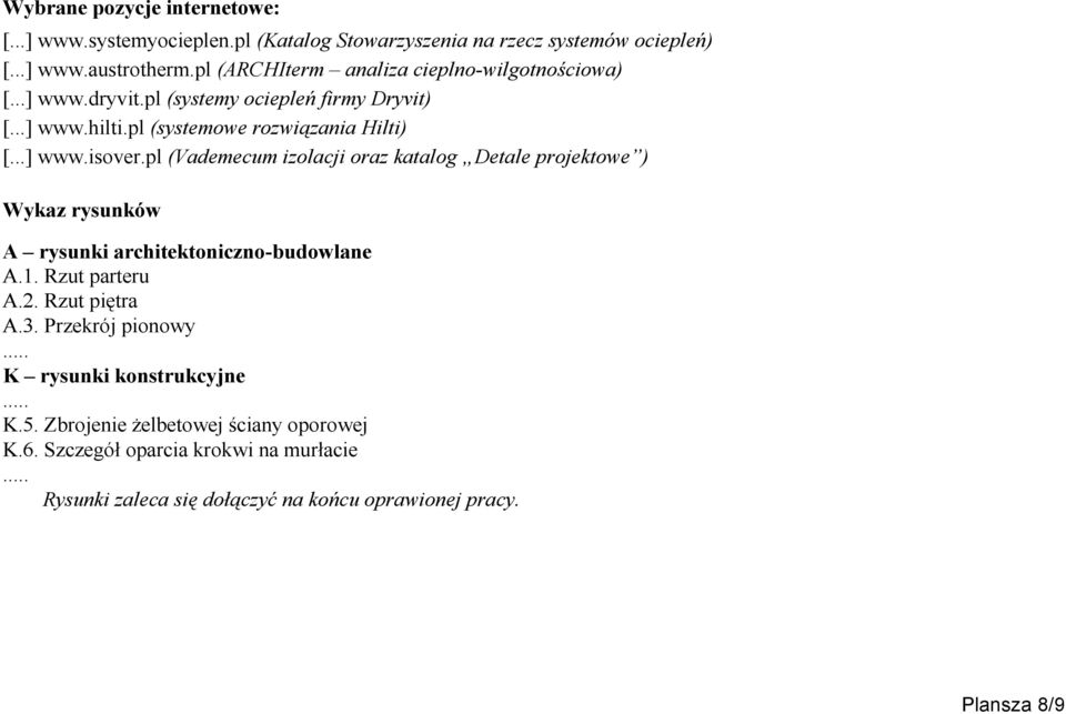 pl (Vademecum izolacji oraz katalog Detale projektowe ) Wykaz rysunków A rysunki architektoniczno-budowlane A.1. Rzut parteru A.2. Rzut piętra A.3.