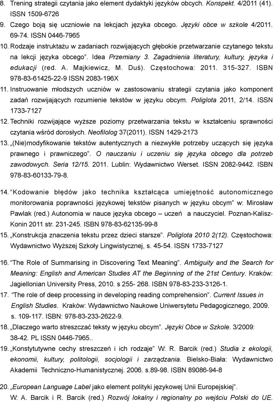 Zagadnienia literatury, kultury, języka i edukacji (red. A. Majkiewicz, M. Duś). Częstochowa: 2011. 315-327. ISBN 978-83-61425-22-9 ISSN 2083-196X 11.