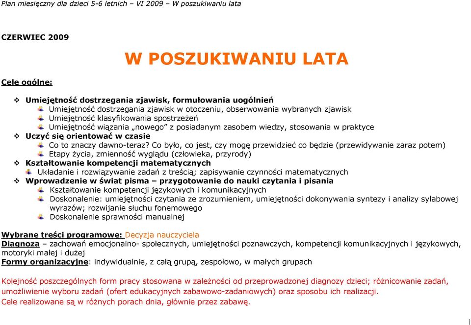 Co było, co jest, czy mogę przewidzieć co będzie (przewidywanie zaraz potem) Etapy życia, zmienność wyglądu (człowieka, przyrody) Kształtowanie kompetencji matematycznych Układanie i rozwiązywanie