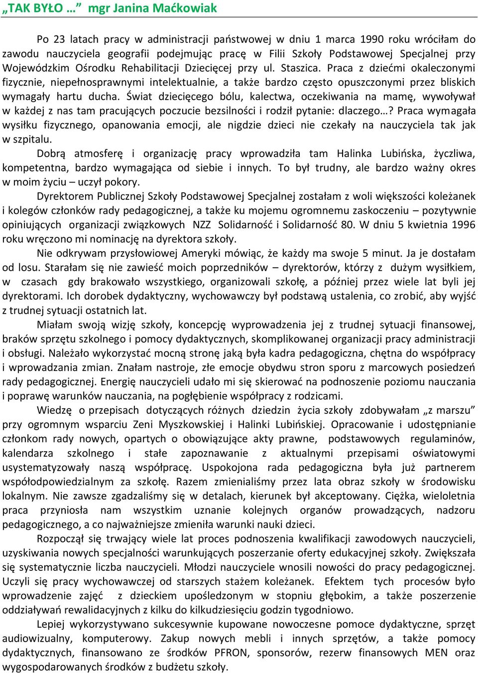 Praca z dziećmi okaleczonymi fizycznie, niepełnosprawnymi intelektualnie, a także bardzo często opuszczonymi przez bliskich wymagały hartu ducha.