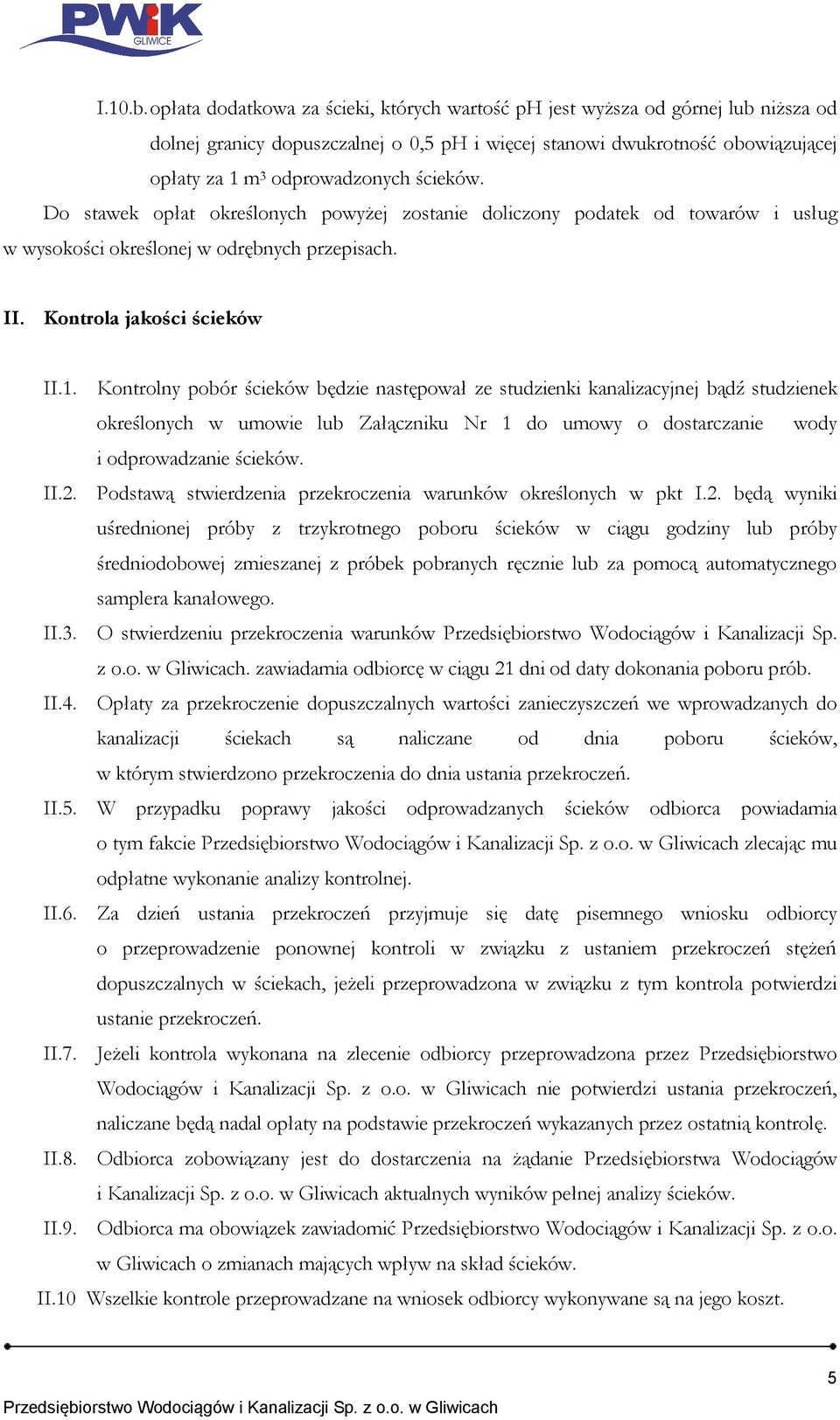 ścieków. Do stawek opłat określonych powyżej zostanie doliczony podatek od towarów i usług w wysokości określonej w odrębnych przepisach. II. Kontrola jakości ścieków II.1.