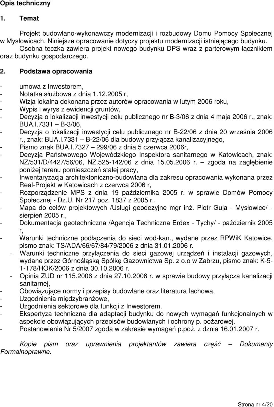 Podstawa opracowania - umowa z Inwestorem, - Notatka słuŝbowa z dnia.2.