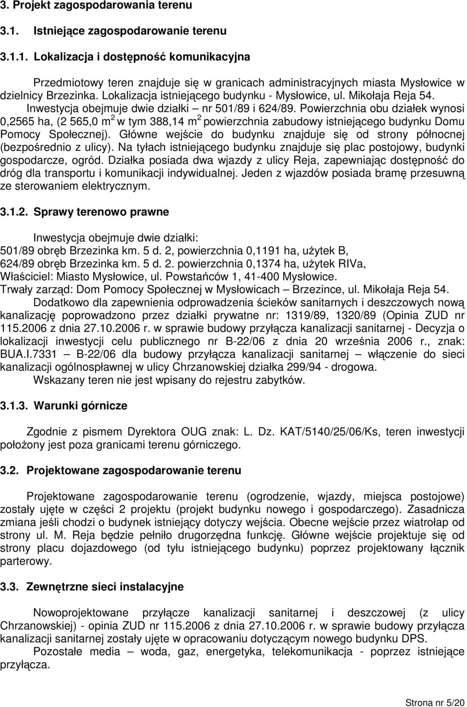 Mikołaja Reja 54. Inwestycja obejmuje dwie działki nr 50/89 i 624/89.