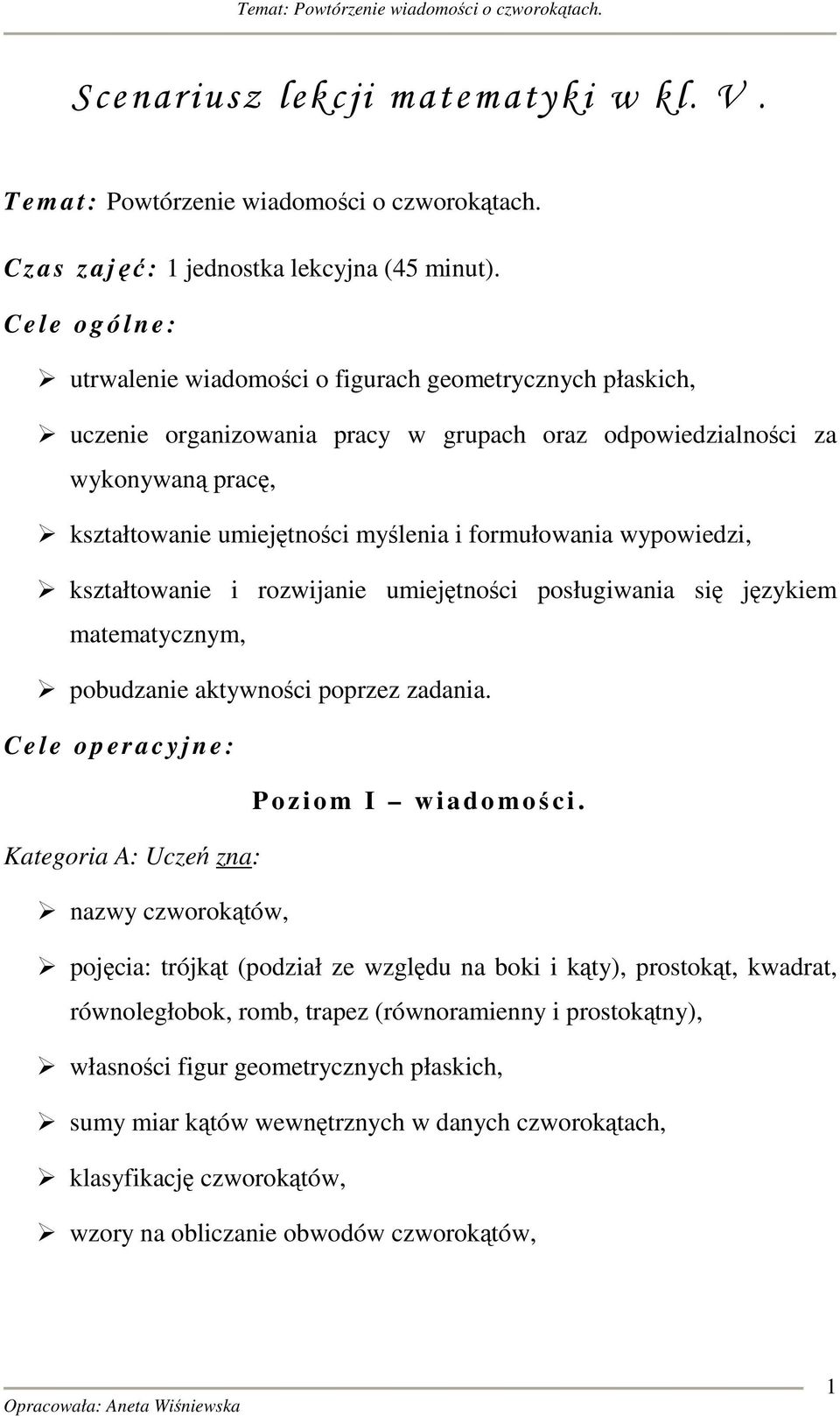 formułowania wypowiedzi, kształtowanie i rozwijanie umiejętności posługiwania się językiem matematycznym, pobudzanie aktywności poprzez zadania.