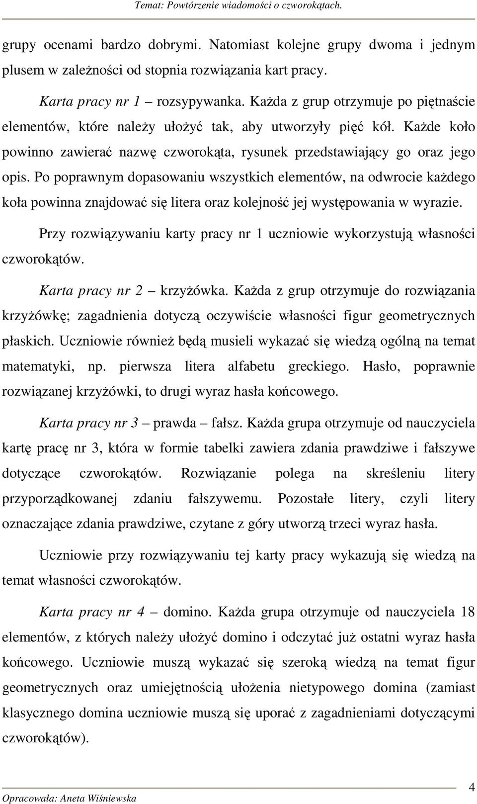 Po poprawnym dopasowaniu wszystkich elementów, na odwrocie każdego koła powinna znajdować się litera oraz kolejność jej występowania w wyrazie.