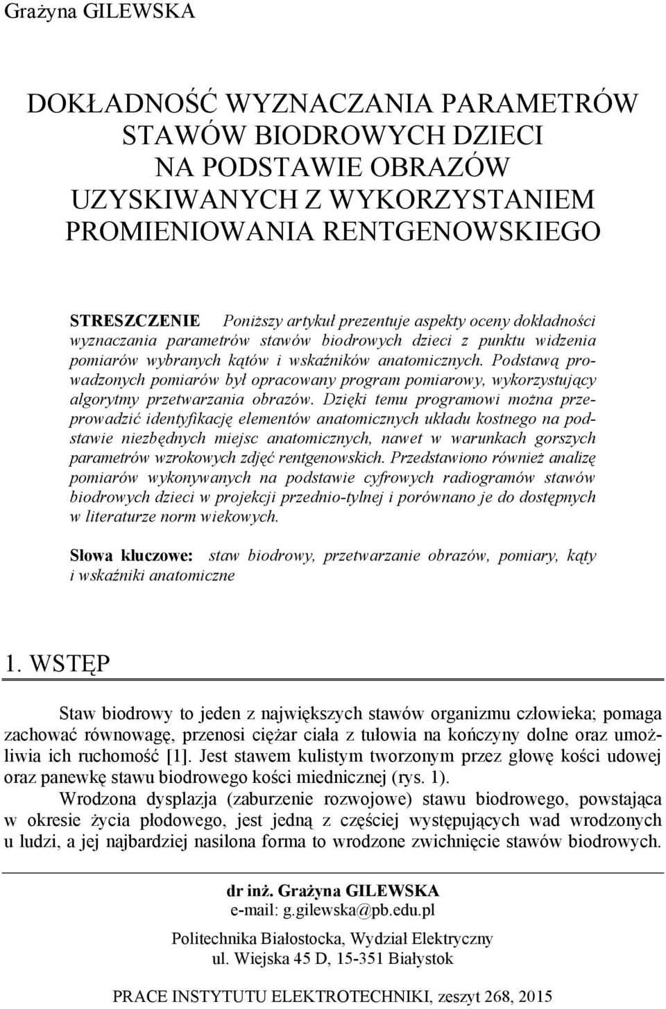 Podstawą prowadzonych pomiarów był opracowany program pomiarowy, wykorzystujący algorytmy przetwarzania obrazów.