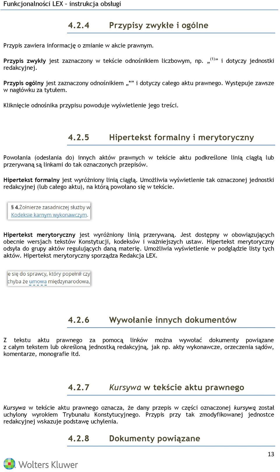 5 Hipertekst formalny i merytoryczny Powołania (odesłania do) innych aktów prawnych w tekście aktu podkreślone linią ciągłą lub przerywaną są linkami do tak oznaczonych przepisów.