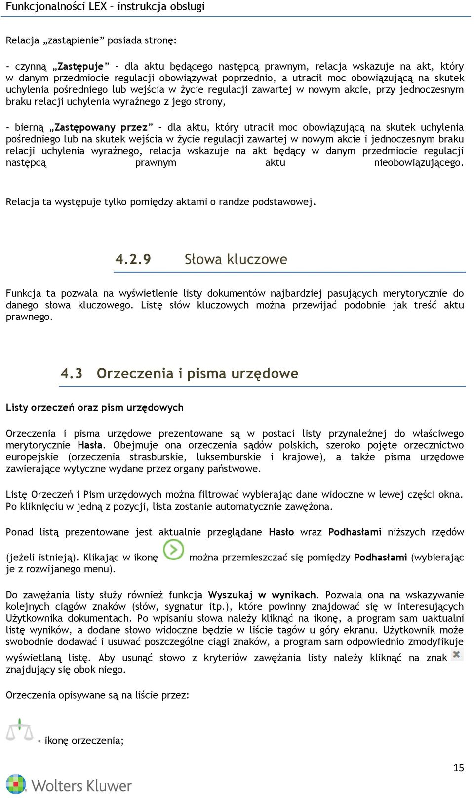 aktu, który utracił moc obowiązującą na skutek uchylenia pośredniego lub na skutek wejścia w życie regulacji zawartej w nowym akcie i jednoczesnym braku relacji uchylenia wyraźnego, relacja wskazuje