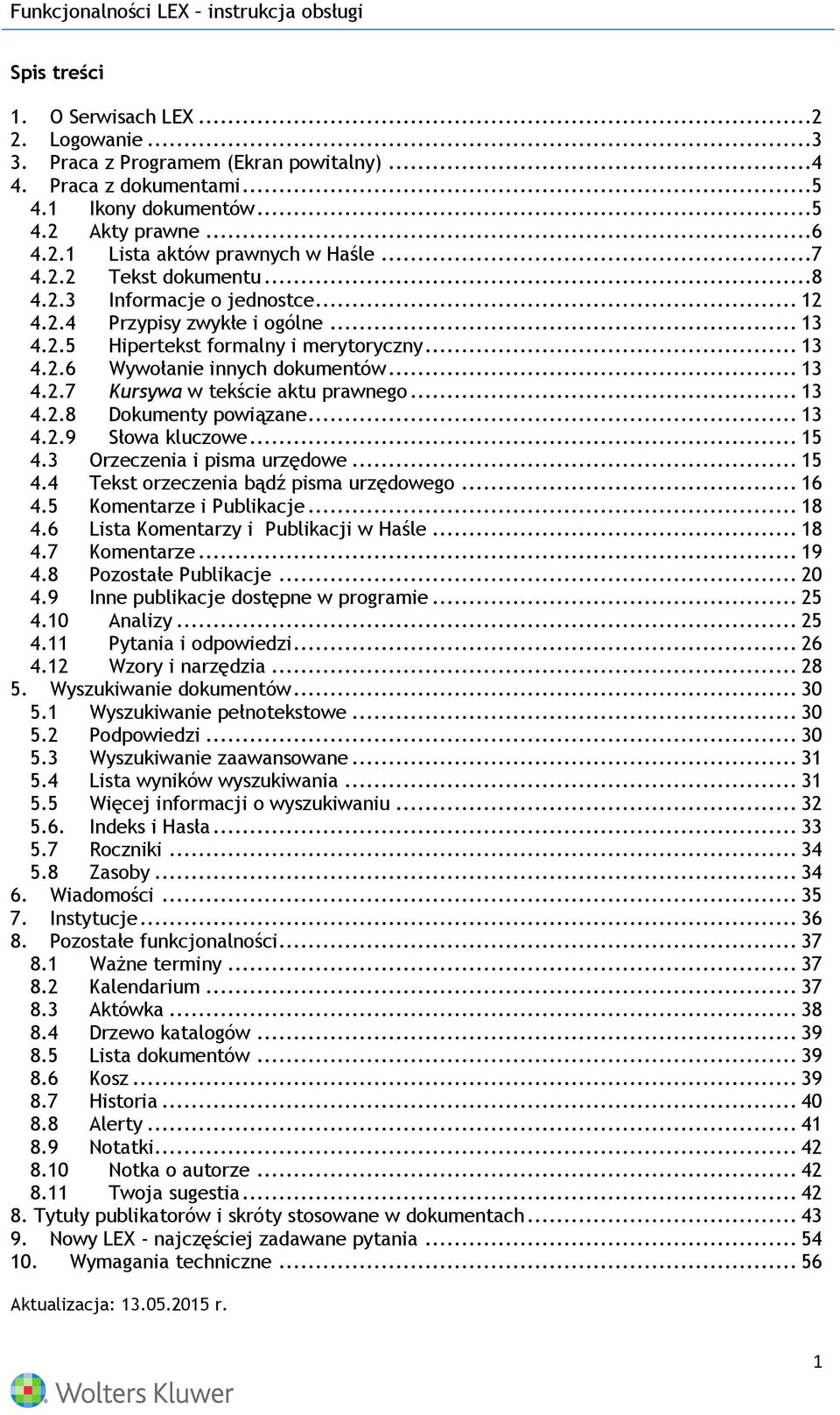 .. 13 4.2.8 Dokumenty powiązane... 13 4.2.9 Słowa kluczowe... 15 4.3 Orzeczenia i pisma urzędowe... 15 4.4 Tekst orzeczenia bądź pisma urzędowego... 16 4.5 Komentarze i Publikacje... 18 4.