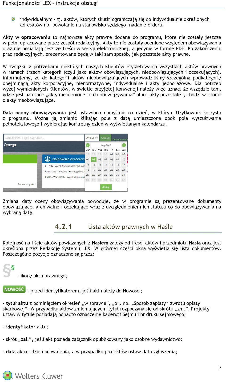 Akty te nie zostały ocenione względem obowiązywania oraz nie posiadają jeszcze treści w wersji elektronicznej, a jedynie w formie PDF.