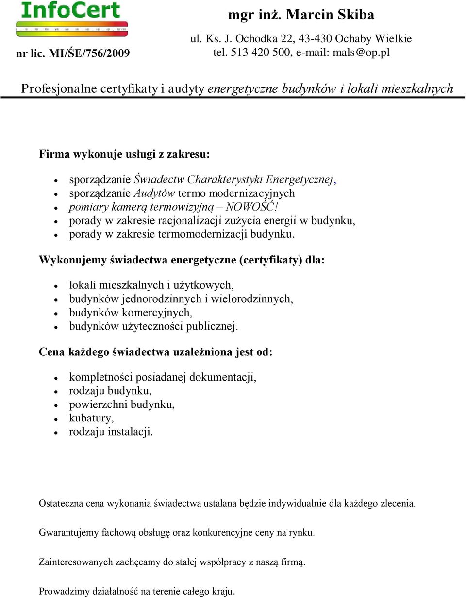 modernizacyjnych pomiary kamerą termowizyjną NOWOŚĆ! porady w zakresie racjonalizacji zużycia energii w budynku, porady w zakresie termomodernizacji budynku.