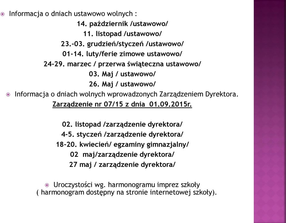 Maj / ustawowo/ Informacja o dniach wolnych wprowadzonych Zarządzeniem Dyrektora. Zarządzenie nr 07/15 z dnia 01.09.2015r. 02.