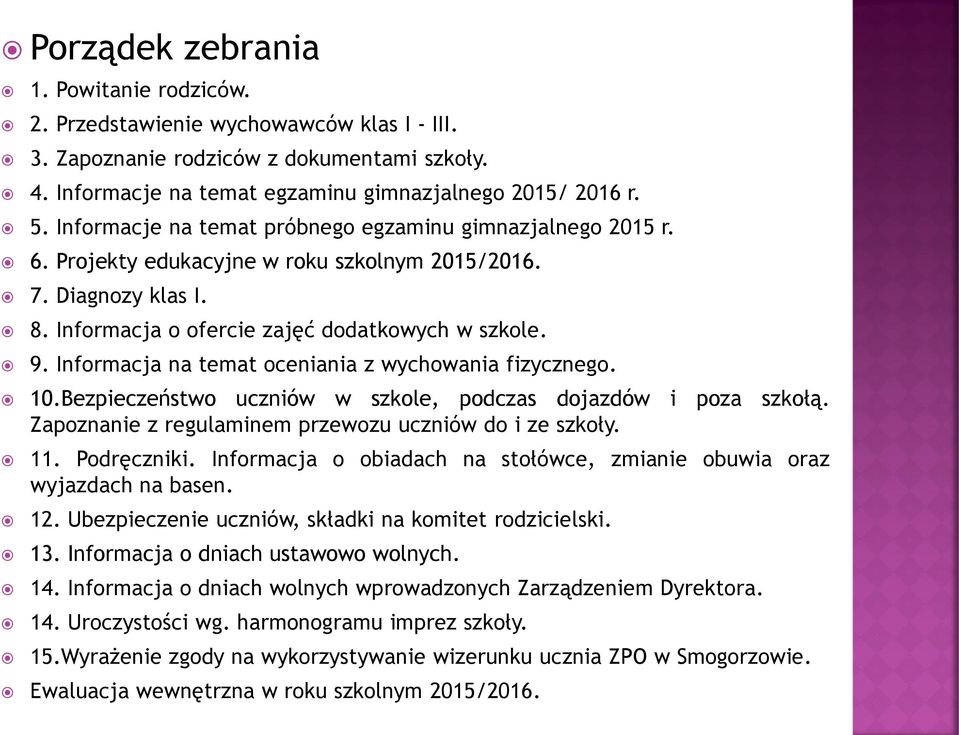 Informacja na temat oceniania z wychowania fizycznego. 10.Bezpieczeństwo uczniów w szkole, podczas dojazdów i poza szkołą. Zapoznanie z regulaminem przewozu uczniów do i ze szkoły. 11. Podręczniki.