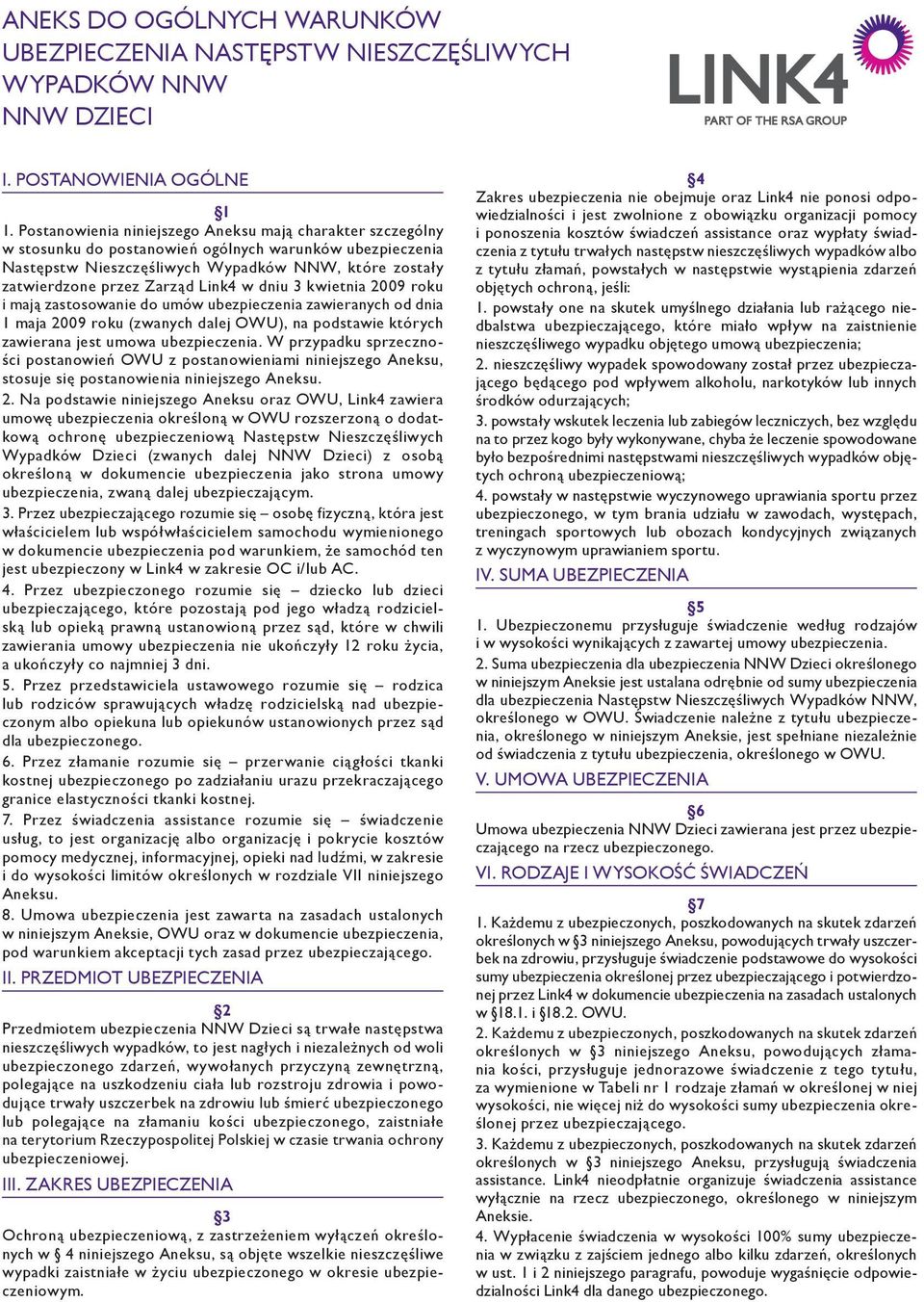 Link4 w dniu 3 kwietnia 2009 roku i mają zastosowanie do umów ubezpieczenia zawieranych od dnia 1 maja 2009 roku (zwanych dalej OWU), na podstawie których zawierana jest umowa ubezpieczenia.