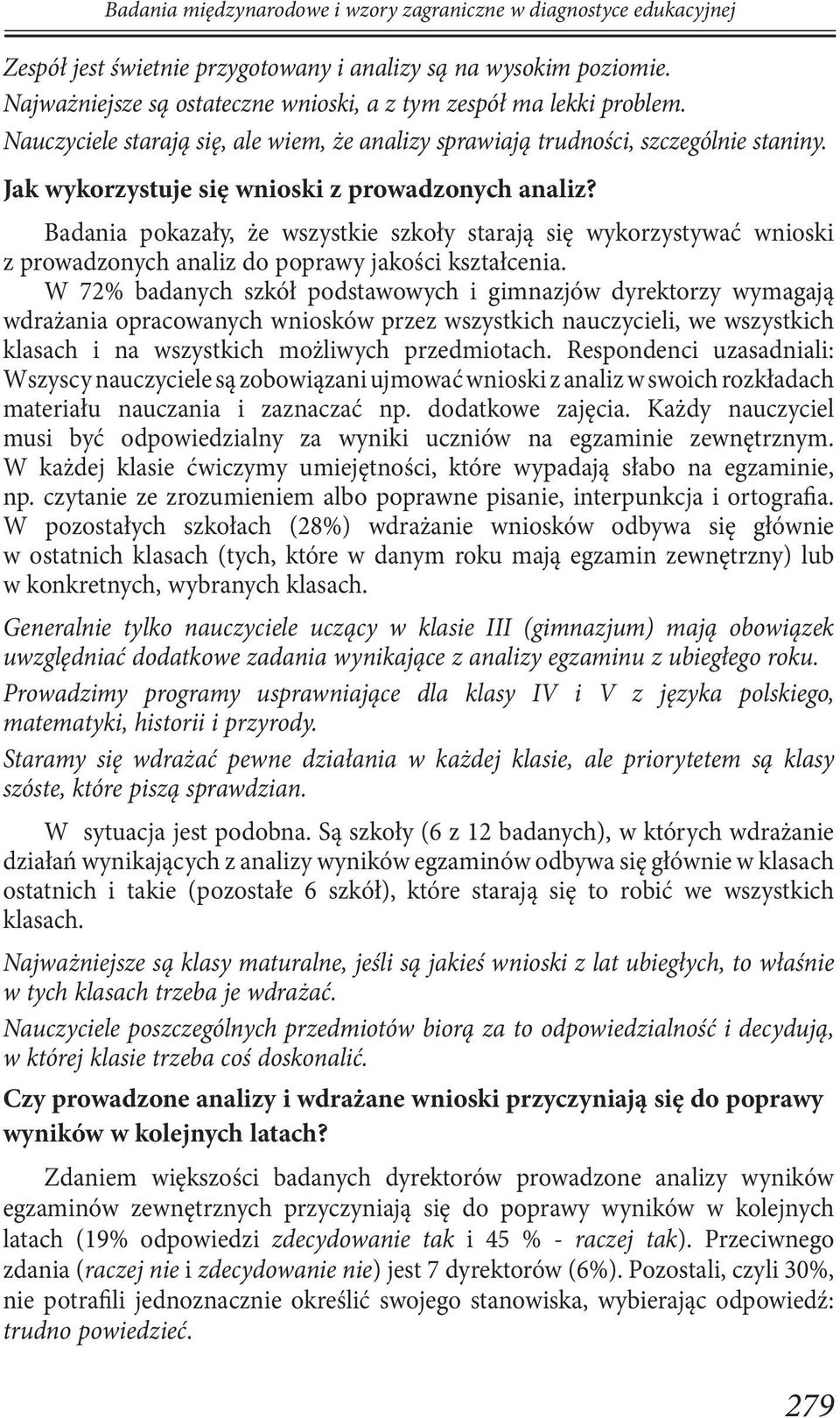 Badania pokazały, że wszystkie szkoły starają się wykorzystywać wnioski z prowadzonych analiz do poprawy jakości kształcenia.