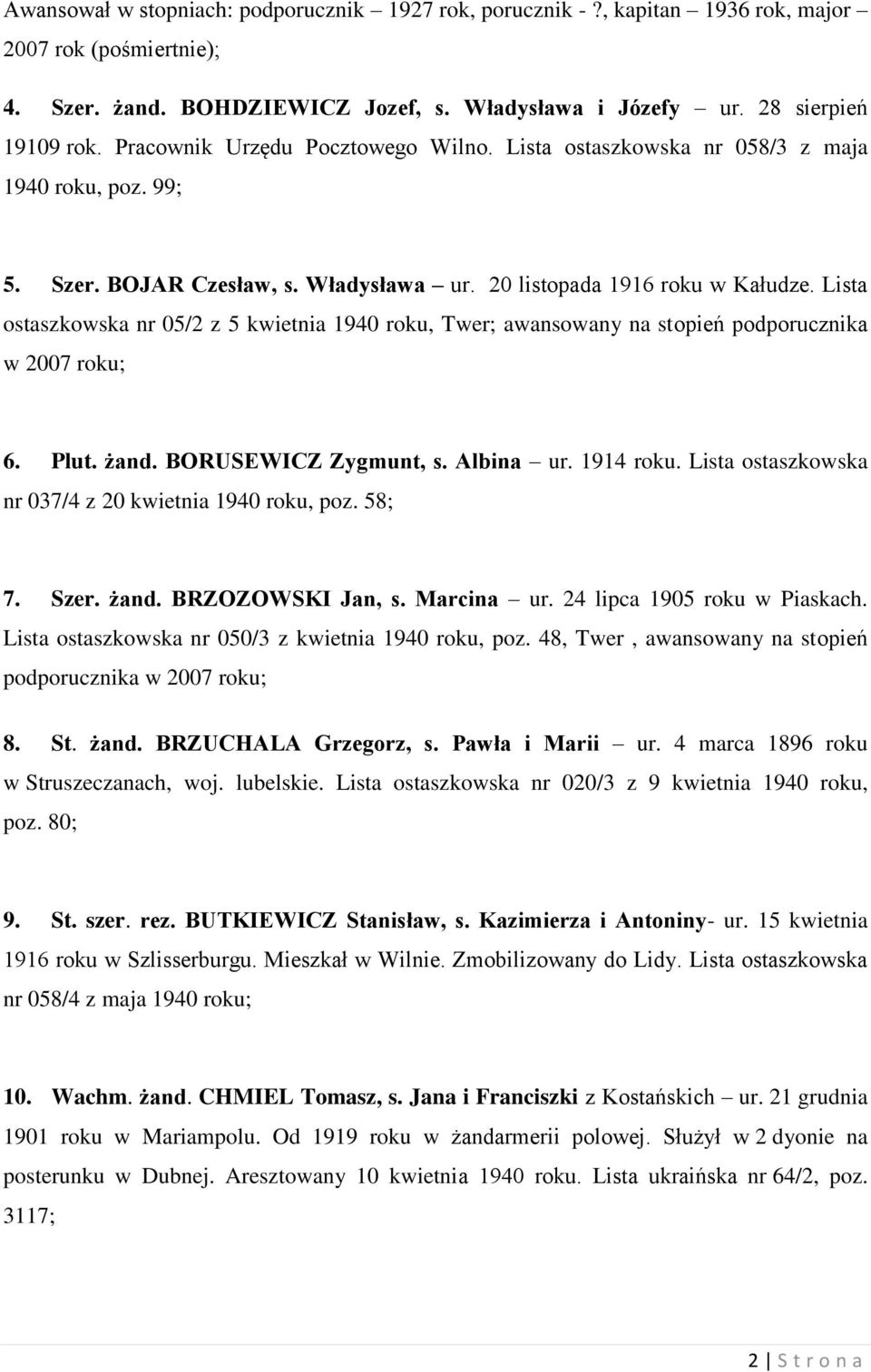Lista ostaszkowska nr 05/2 z 5 kwietnia 1940 roku, Twer; awansowany na stopień podporucznika w 2007 roku; 6. Plut. żand. BORUSEWICZ Zygmunt, s. Albina ur. 1914 roku.