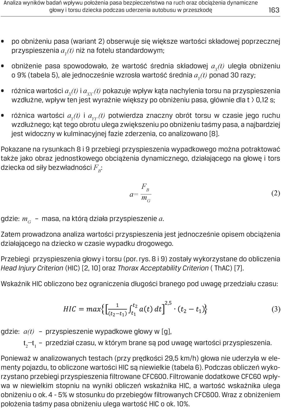 jednocześnie wzrosła wartość średnia a Y (t) ponad 30 razy; różnica wartości a X (t) i a XX (t) pokazuje wpływ kąta nachylenia torsu na przyspieszenia wzdłużne, wpływ ten jest wyraźnie większy po