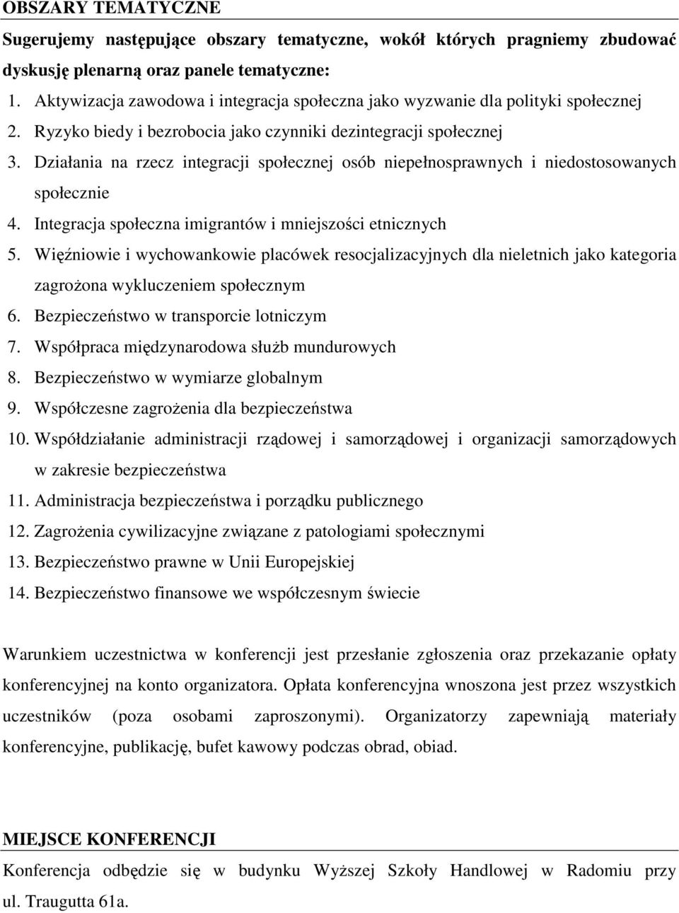 Działania na rzecz integracji społecznej osób niepełnosprawnych i niedostosowanych społecznie 4. Integracja społeczna imigrantów i mniejszości etnicznych 5.