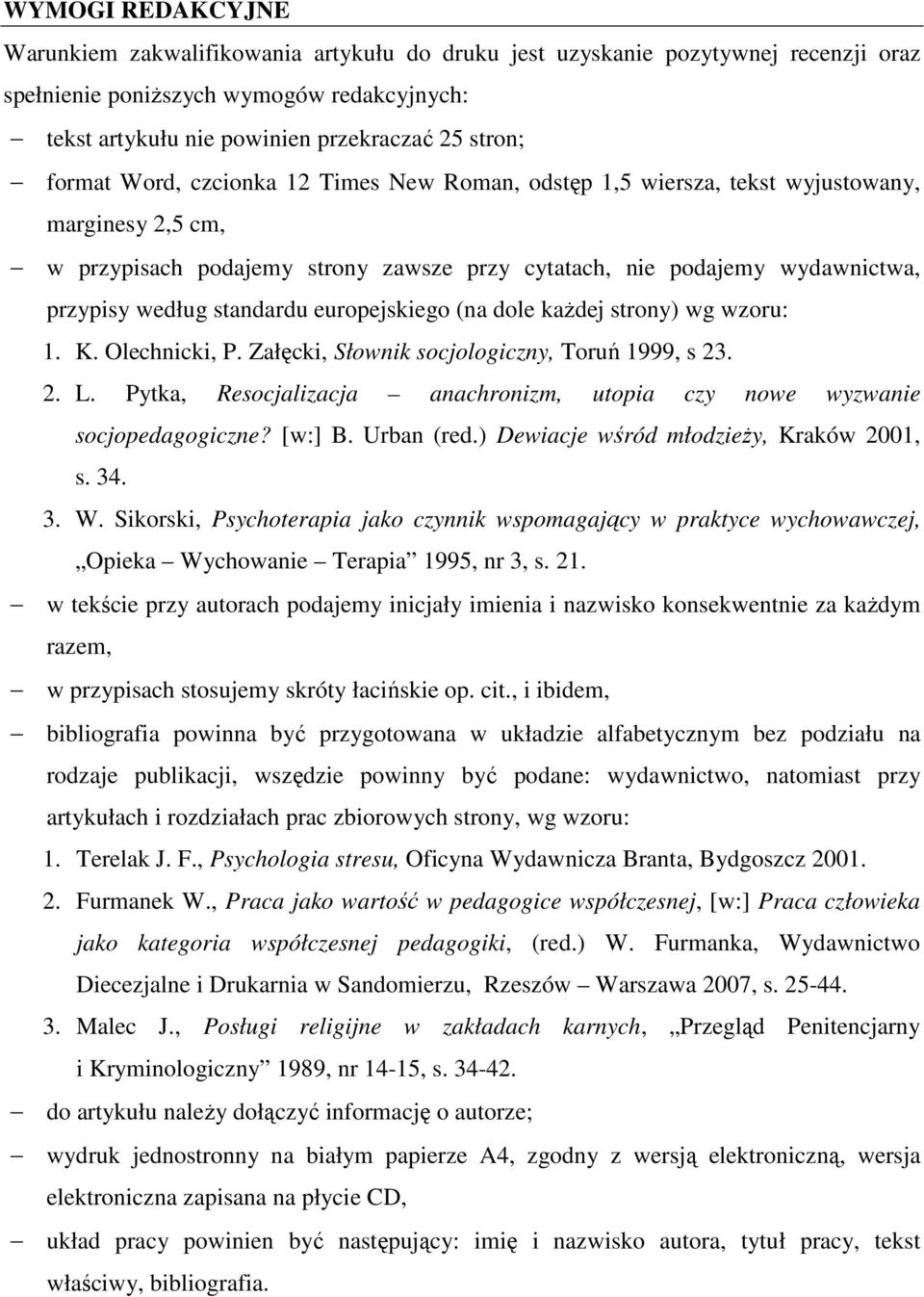 standardu europejskiego (na dole kaŝdej strony) wg wzoru: 1. K. Olechnicki, P. Załęcki, Słownik socjologiczny, Toruń 1999, s 23. 2. L.