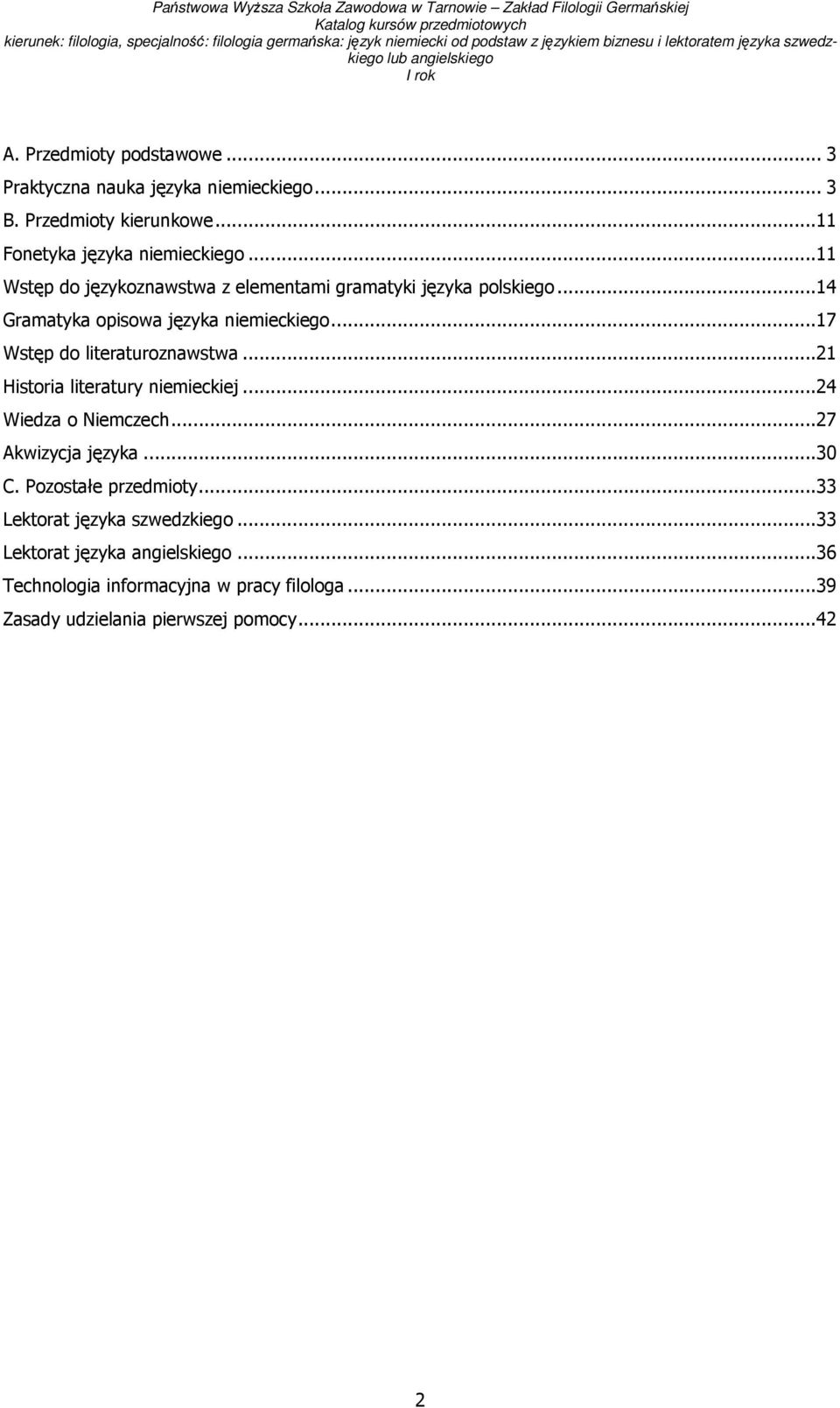 ..17 Wstęp do literaturoznawstwa...21 Historia literatury niemieckiej...24 Wiedza o Niemczech...27 Akwizycja języka...30 C.