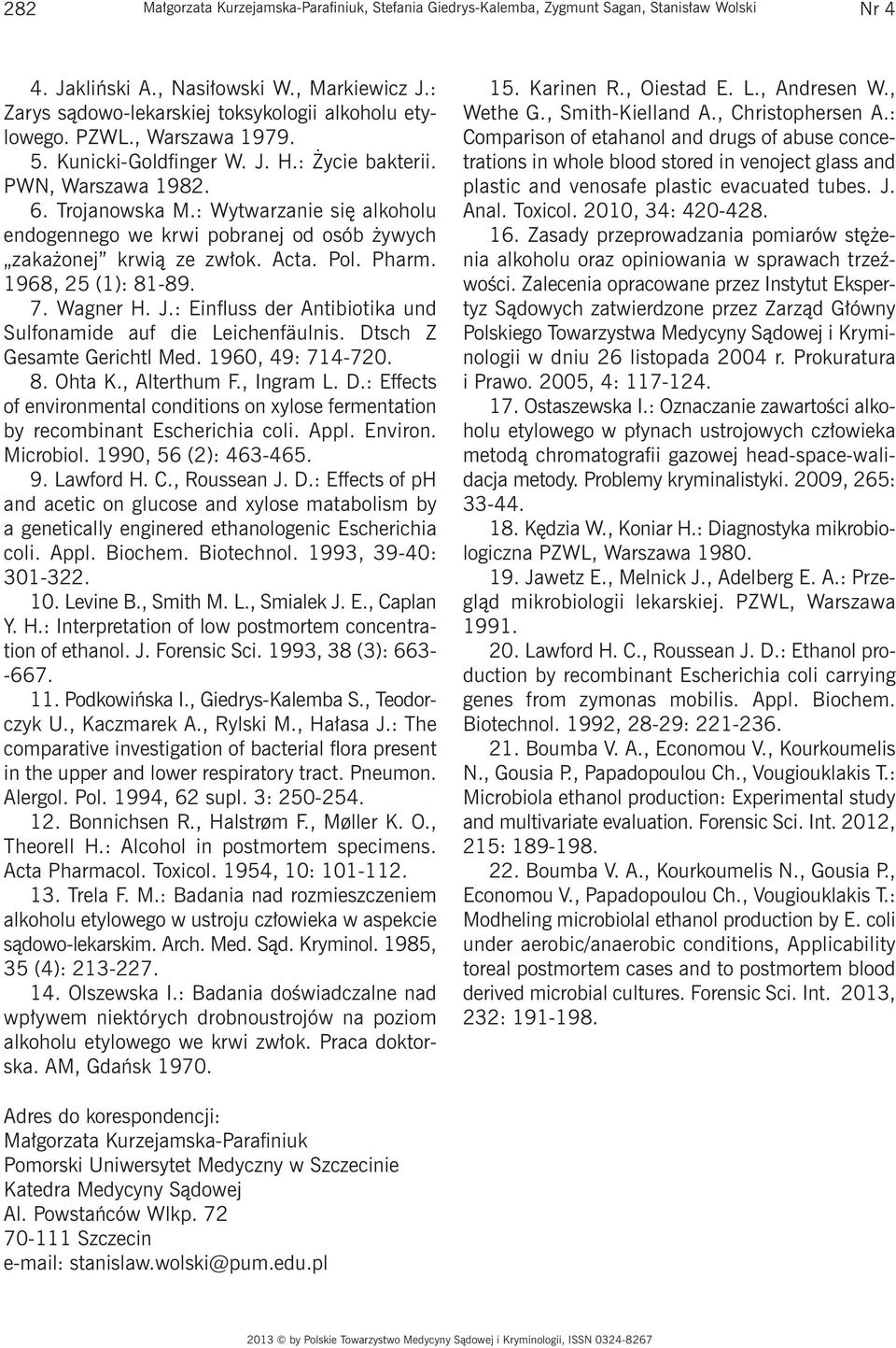 : Wytwarzanie się alkoholu endogennego we krwi pobranej od osób żywych zakażonej krwią ze zwłok. Acta. Pol. Pharm. 1968, 25 (1): 81-89. 7. Wagner H. J.