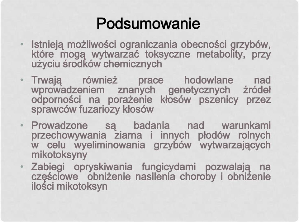 sprawców fuzariozy kłosów Prowadzone są badania nad warunkami przechowywania ziarna i innych płodów rolnych w celu wyeliminowania