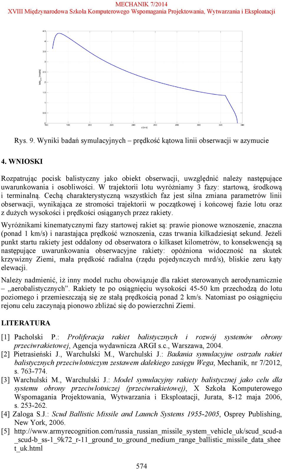 Cechą charakterystyczną wszystkich faz jest silna zmiana parametrów linii obserwacji, wynikająca ze stromości trajektorii w początkowej i końcowej fazie lotu oraz z dużych wysokości i prędkości