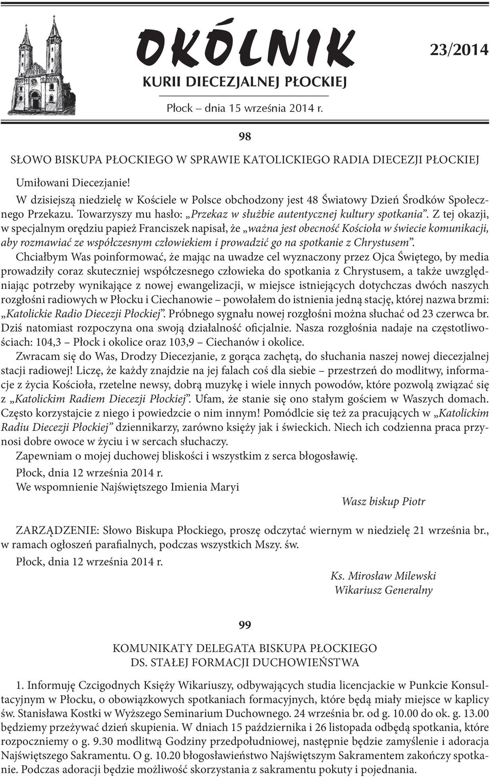 Z tej okazji, w specjalnym orędziu papież Franciszek napisał, że ważna jest obecność Kościoła w świecie komunikacji, aby rozmawiać ze współczesnym człowiekiem i prowadzić go na spotkanie z Chrystusem.