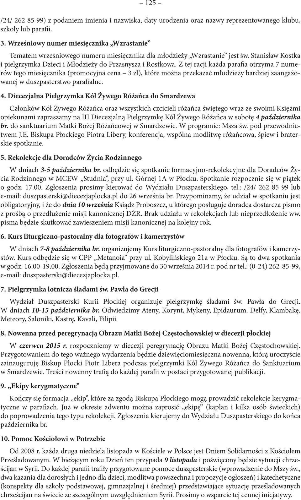 Z tej racji każda parafia otrzyma 7 numerów tego miesięcznika (promocyjna cena 3 zł), które można przekazać młodzieży bardziej zaangażowanej w duszpasterstwo parafialne. 4.