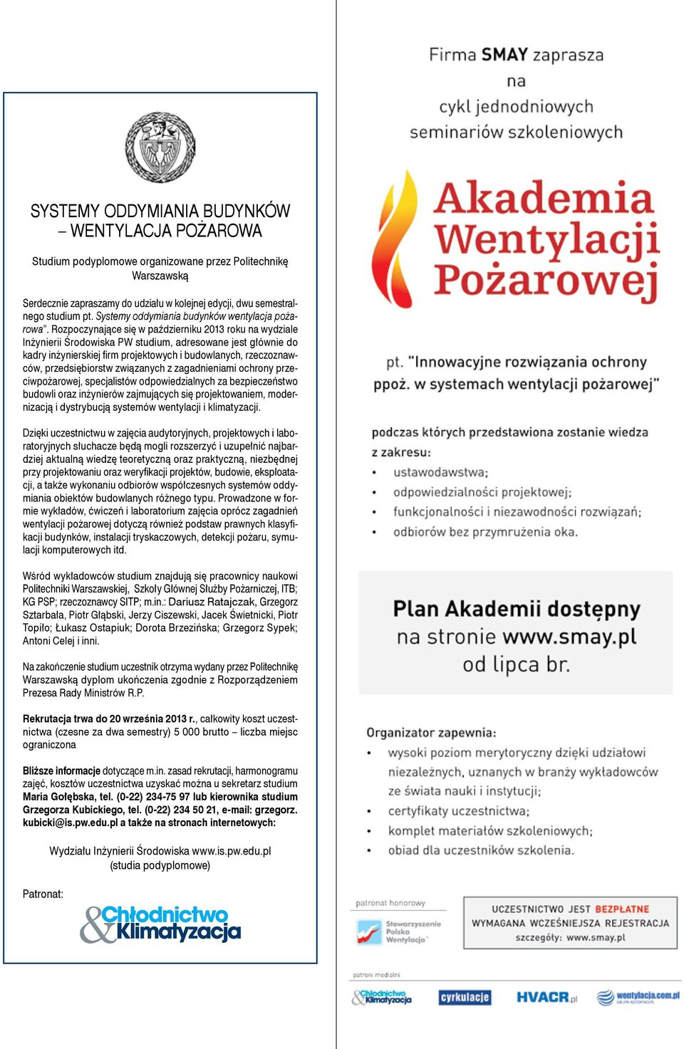 Rozpoczynające się w październiku 2013 roku na wydziale Inżynierii Środowiska PW studium, adresowane jest głównie do kadry inżynierskiej firm projektowych i budowlanych, rzeczoznawców,