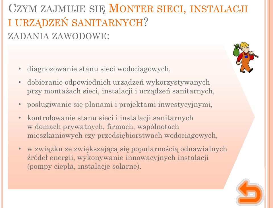 urządzeń sanitarnych, posługiwanie się planami i projektami inwestycyjnymi, kontrolowanie stanu sieci i instalacji sanitarnych w domach