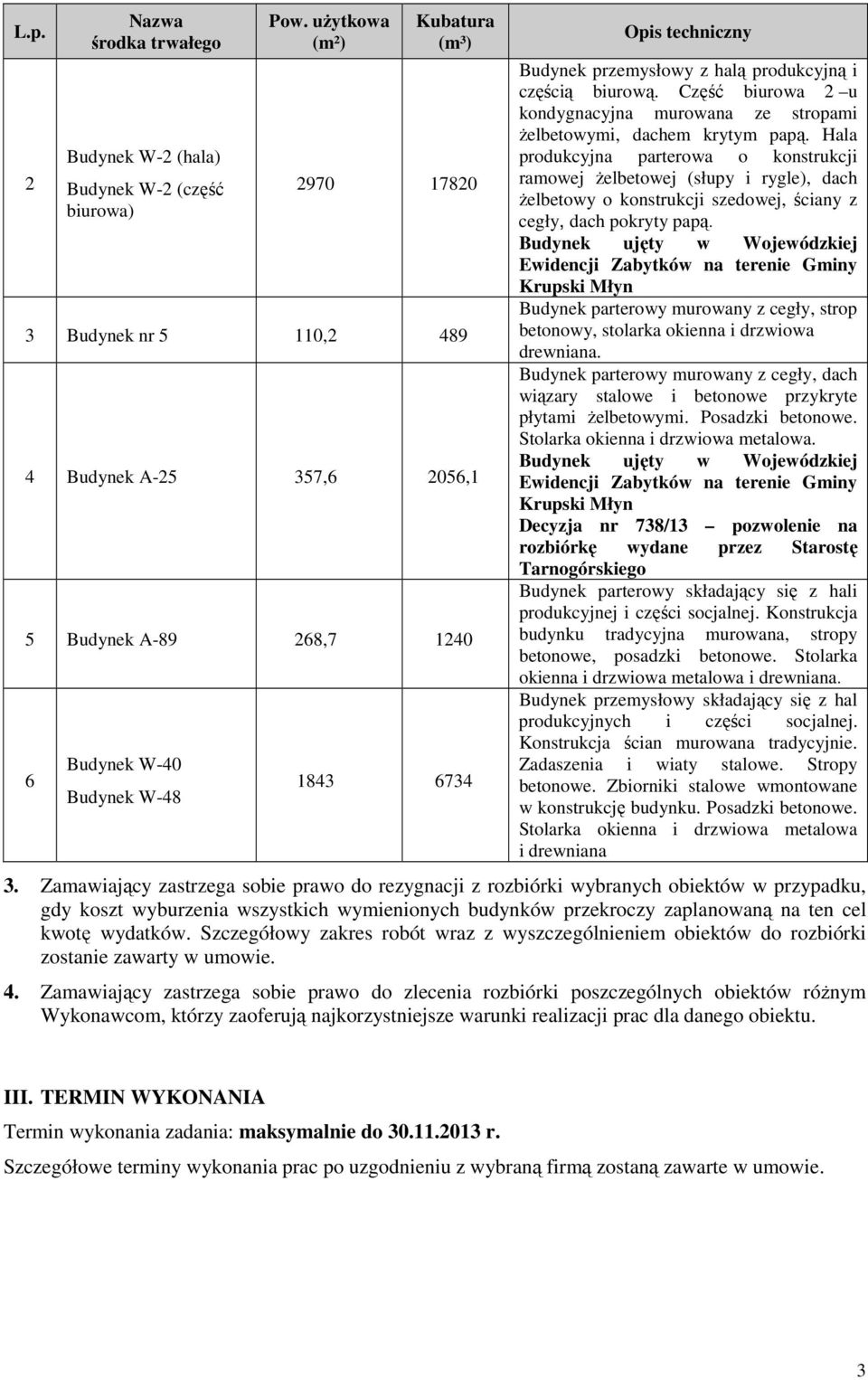 produkcyjną i częścią biurową. Część biurowa 2 u kondygnacyjna murowana ze stropami żelbetowymi, dachem krytym papą.