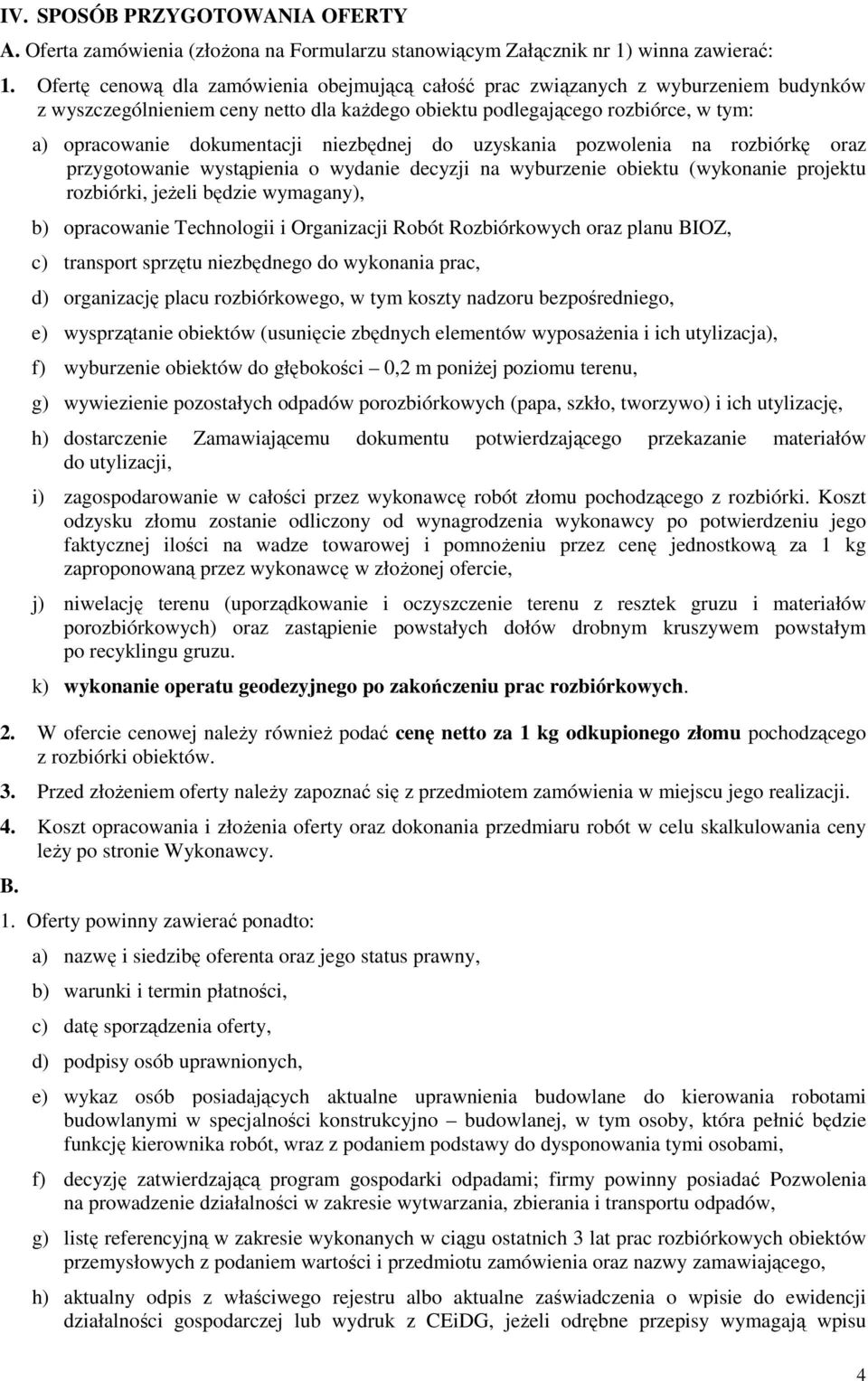 niezbędnej do uzyskania pozwolenia na rozbiórkę oraz przygotowanie wystąpienia o wydanie decyzji na wyburzenie obiektu (wykonanie projektu rozbiórki, jeżeli będzie wymagany), b) opracowanie